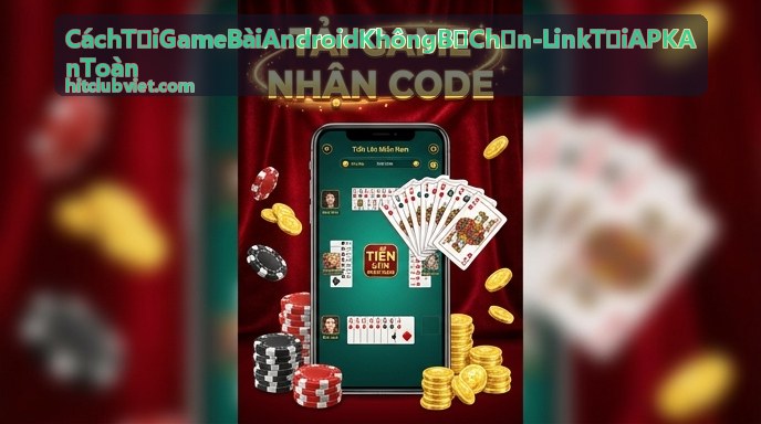 Hình ảnh minh họa cách tải game bài Android không bị chặn với link tải APK an toàn